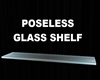 GLASS SHELF POSELESS