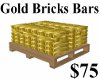 Gold Bricks Pallet $75