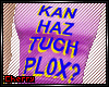 Kan Haz Tuch Pl0x Tshirt