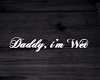 Daddy I'm Wet +White+