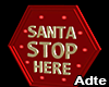 [a] Santa Stop Here Sign