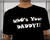Who's ur daddy tshirt