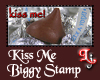 Kiss Me Biggy Stamp