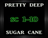 Pretty Deep~Sugar Cane