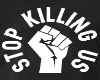 Stop Killing Us Sign
