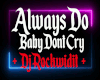 Always Do X bby dnt cry