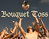 [M] Bouquet Toss