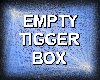 EMPTY TRIGGER BOX