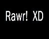 Rawr! XD Head Sign