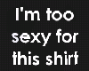 Too sexy shirt male