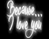 Because... | Neon Sign