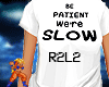 Be Patient We're Slow F