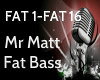 Mr Matt Fat Bass