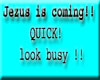 jezus s coming,look busy