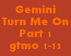 Gemini-Turn Me On Part1
