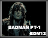 !BADMAN PT1