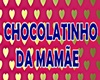 chocolatinho DA MAMÃE