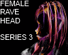 FEMALE RAVE HEAD SERIES3