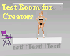 ! Creators Test Room !!!
