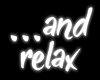 ...and relax | Neon Sign