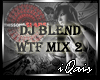 DJ Blend Wtf Mix 2