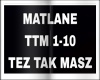 MATLANE-TEZ TAK MASZ