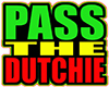 ~M~  Pass the Dutchie