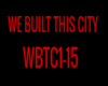 WE BUILT THIS CITY