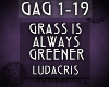 {GAG} Grass Is Greener