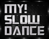 MY SONG DANCE SLOW