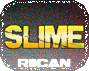R| slime>stky