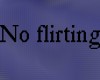 No flirting