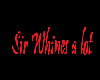 Sir Whiney