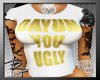 |Bp) D*mn You Ugly! Tee