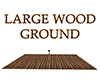Large wood ground