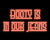 booty is in our jeans