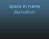 Spaces in Name derive