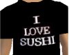 I LOVE SUSHI T Shirt
