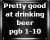 good at drinking beer