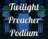 Twilight Preacher Podium