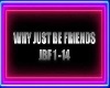 WHY JUST BE FREINDS