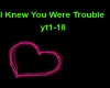  I Knew You Were Trouble