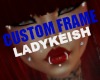 LadyKeish Custom Frame