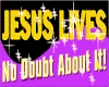 Jesus Lives No Doubt