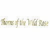 Thorns of the Wild Rose