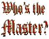 Who's the master?