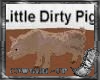 Little Dirty Pig
