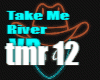 TAKE ME TO THE RIVER