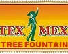 ~TEX~MEX TREE FOUNTAIN 