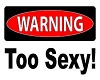WARNING  Too Sexy
